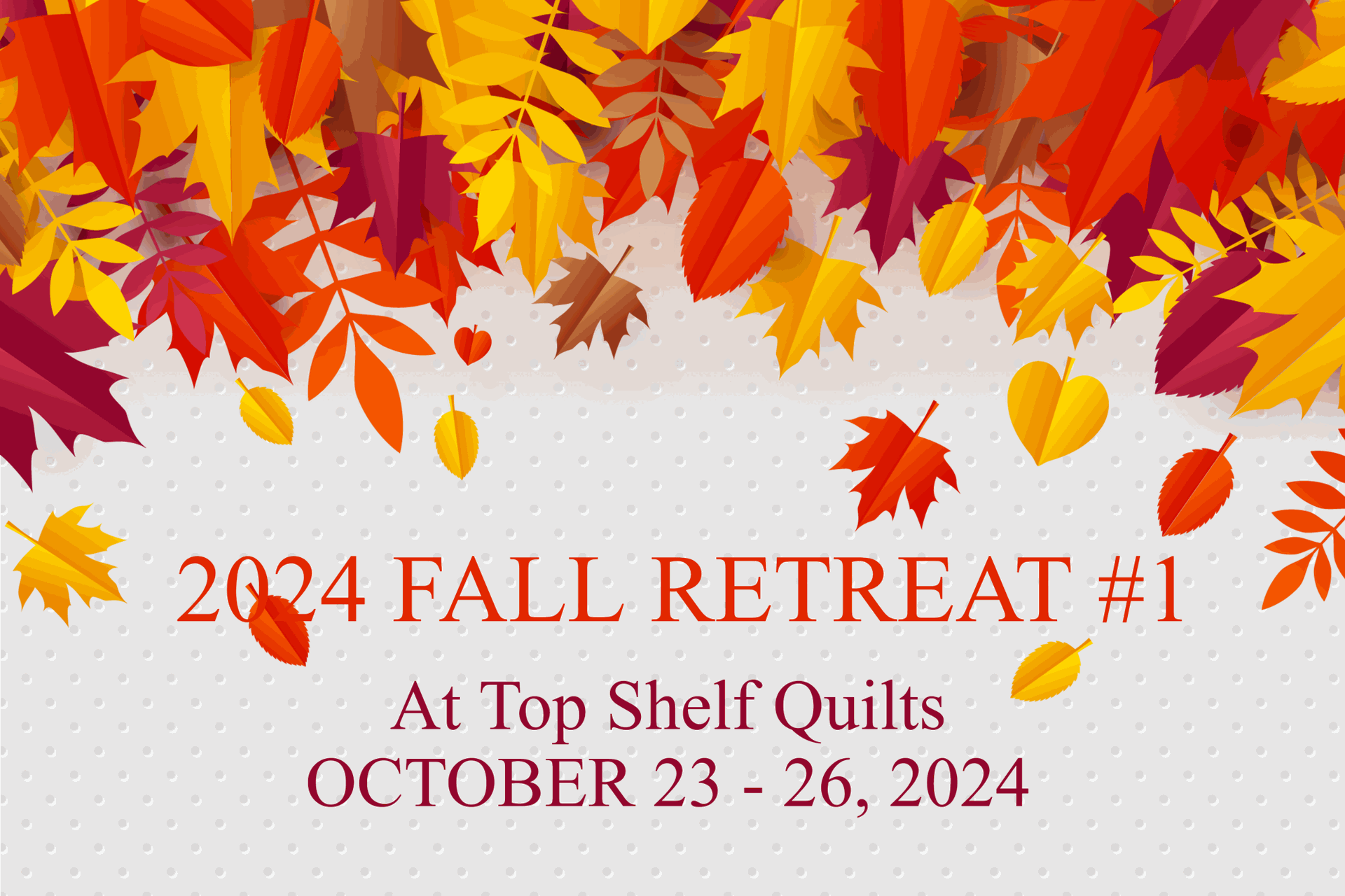 2024 Fall Quilt Retreat #1 | Top Shelf Quilts